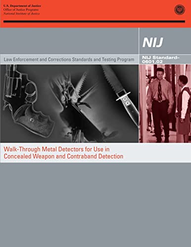 Walk-Through Metal Detectors for Use in Concealed Weapon and Contraband Detection (9781478277101) by Justice, U.S. Department Of; Programs, Office Of Justice; Justice, National Institute Of; And Technology, National Institute Of Standards;...