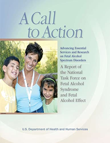 Stock image for A Call to Action: Advancing Essential Services and Research on Fetal Alcohol Spectrum Disorders: A Report of the National Task Force on Fetal Alcohol Syndrome and Fetal Alcohol Effect for sale by ALLBOOKS1