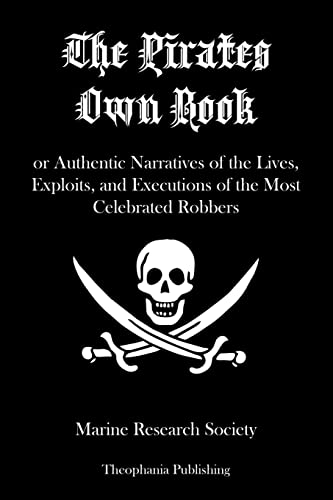 Imagen de archivo de The Pirates Own Book: or Authentic Narratives of the Lives, Exploits, and Executions of the Most Celebrated Robbers a la venta por THE SAINT BOOKSTORE