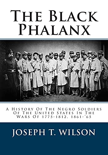 Imagen de archivo de Black Phalanx : A History of the Negro Soldiers of the United States in the Wars of 1775-1812, 1861-'65 a la venta por GreatBookPrices