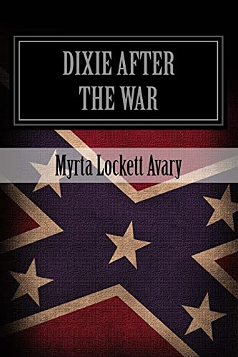 Beispielbild fr Dixie After the War : An Exposition of Social Conditions Existing in the South, During the Twelve Years Succeeding the Fall of Richmond zum Verkauf von GreatBookPrices