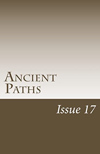 Ancient Paths: Issue 17 (9781478286066) by Burris, Skylar Hamilton; Sukany, Todd; Burleson, Teresa; DeCanio, Frank; North, Barry W.; Anderson, C.B.; Allen, L.N.; Mitchell, Mark J.; Olson,...