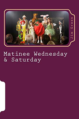 Matinee Wednesday & Saturday (9781478286288) by Green, Mr Jim; Green, Jim