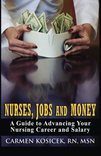 Imagen de archivo de Nurses, Jobs and Money: A Guide to Advancing Your Nursing Career and Salary a la venta por HPB-Diamond