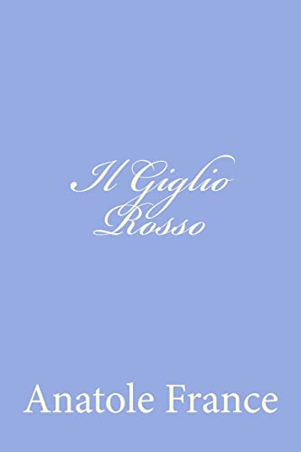 Il Giglio Rosso (Italian Edition) (9781478289920) by France, Anatole
