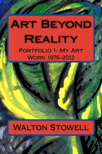 Beispielbild fr Art Beyond Reality: Portfolio 1: My Art Work 1976-2012 zum Verkauf von THE SAINT BOOKSTORE