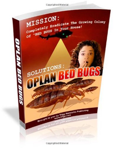 Oplan Bed Bugs: Completely Eradicate The Growing Colony Of BED BUGS In Your Property! (9781478295136) by Smith, Howard