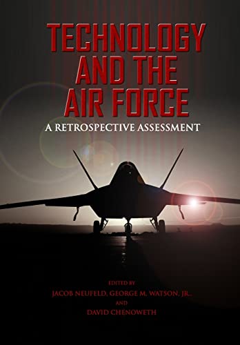 Technology and the Air Force: A Retrospective Assessment (9781478297048) by Neufeld, Jacob; Watson, George M.; Chenoweth, David