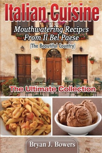 Beispielbild fr Italian Cuisine: Mouthwatering Recipes From Il Bel Paese: The Ultimate Collection zum Verkauf von Revaluation Books