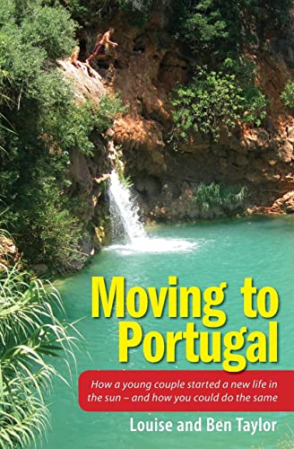 Imagen de archivo de Moving to Portugal : How a Young Couple Started a New Life in the Sun - and How You Could Do the Same a la venta por Better World Books: West