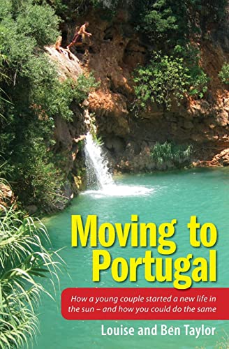 Stock image for Moving to Portugal : How a Young Couple Started a New Life in the Sun - and How You Could Do the Same for sale by Better World Books: West