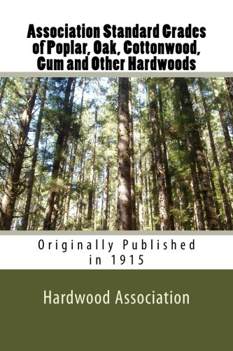 Association Standard Grades of Poplar, Oak, Cottonwood, Gum and Other Hardwoods (9781478303206) by Association, Hardwood Manufacturers