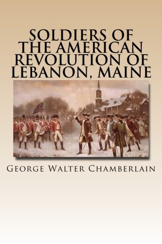 Stock image for Soldiers of the American Revolution of Lebanon, Maine: Originally Published in 1897 for sale by Revaluation Books
