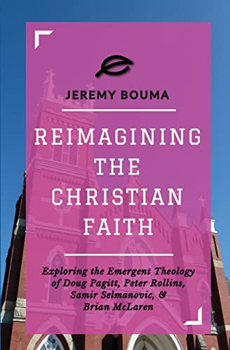 9781478306498: Reimagining the Christian Faith: Exploring the Emergent Theology of Doug Pagitt, Peter Rollins, Samir Selmanovic, and Brian McLaren