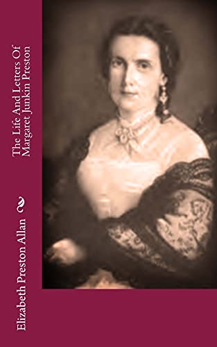 The Life And Letters Of Margaret Junkin Preston (9781478308096) by Allan, Elizabeth Preston