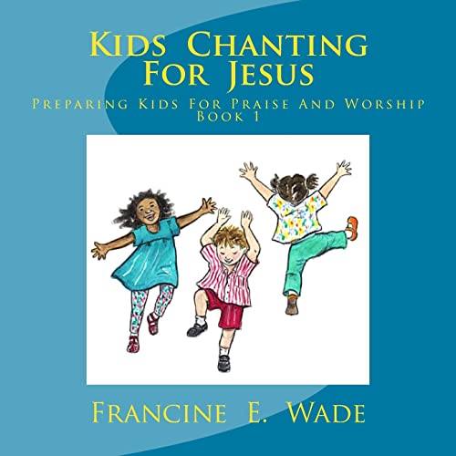 9781478308492: Kids Chanting For Jesus: Preparing Kids for Praise and Worship