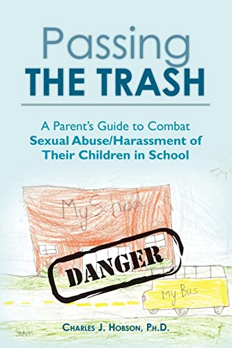 Imagen de archivo de Passing the Trash: A Parent's Guide to Combat Sexual Abuse/Harassment of Their Children in School a la venta por ThriftBooks-Dallas