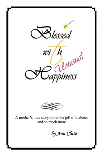 Stock image for Blessed With Unusual Happiness: A Mother's Love Story About The Gift Of Diabetes And So Much More for sale by FCD Books & More