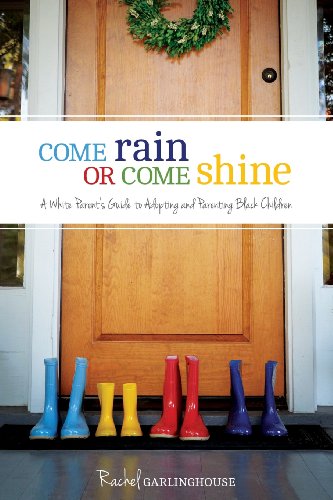 9781478310860: Come Rain or Come Shine: A White Parent's Guide to Adopting and Parenting Black Children