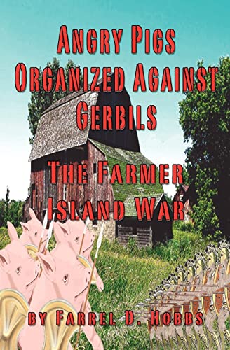 Beispielbild fr Angry Pigs Organized Against Gerbils: The Farmer Island War zum Verkauf von THE SAINT BOOKSTORE