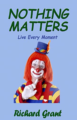 9781478313328: Nothing Matters: Live Every Moment