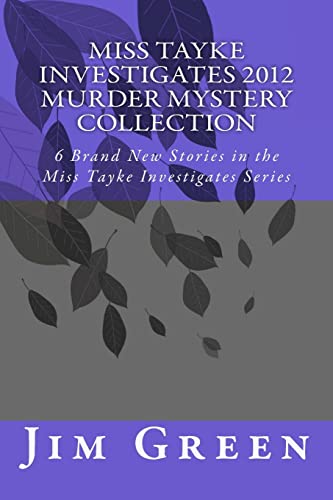 Miss Tayke Investigates 2012 Murder Mystery Collection: 6 Brand New Stories in the Miss Tayke Investigates Series (9781478315254) by Green, Jim