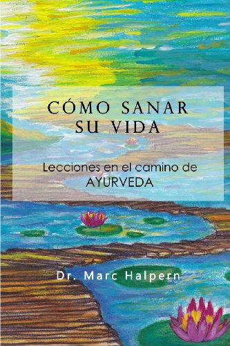 Imagen de archivo de Como sanar su vida: Lecciones en el camino de Ayurveda (Spanish Edition) a la venta por Revaluation Books