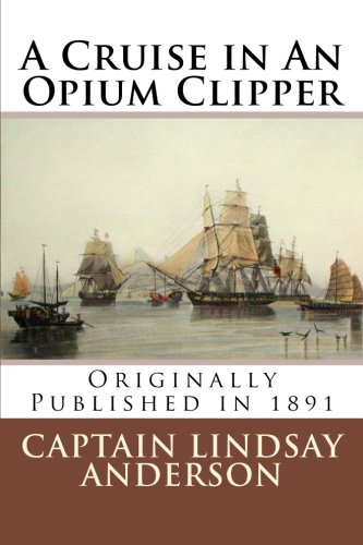 A Cruise in An Opium Clipper (9781478315421) by Anderson, Capt Lindsay