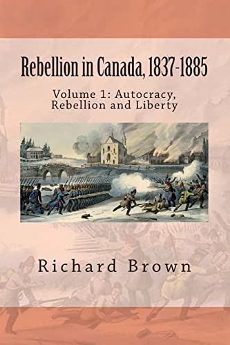 9781478315964: Rebellion in Canada, 1837-1885: Autocracy, Rebellion and Liberty