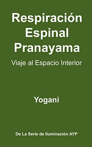 9781478316213: Respiracin Espinal Pranayama - Viaje al Espacio Interior: (La Serie De Iluminacin AYP )