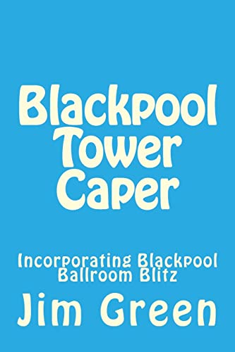 Blackpool Tower Caper: Incorporating Blackpool Ballroom Blitz (9781478324775) by Green, Jim