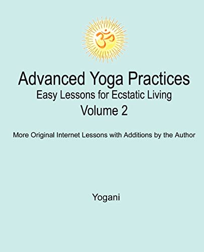 Beispielbild fr Advanced Yoga Practices - Easy Lessons for Ecstatic Living, Volume 2 zum Verkauf von WorldofBooks