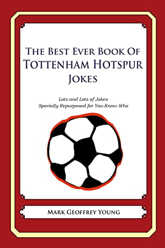 Beispielbild fr The Best Ever Book of Tottenham Hotspur Jokes: Lots and Lots of Jokes Specially Repurposed for You-Know-Who zum Verkauf von WorldofBooks