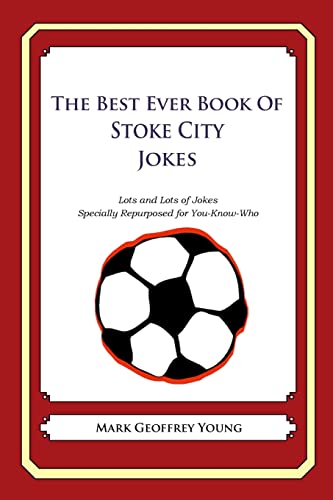 Beispielbild fr The Best Ever Book of Stoke City Jokes: Lots and Lots of Jokes Specially Repurposed for You-Know-Who zum Verkauf von THE SAINT BOOKSTORE