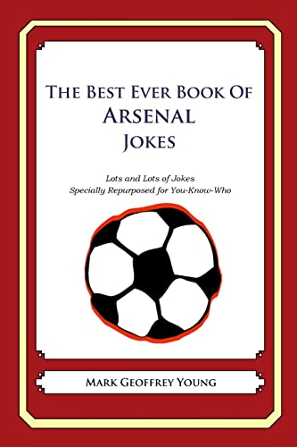 Beispielbild fr The Best Ever Book of Arsenal Jokes: Lots and Lots of Jokes Specially Repurposed for You-Know-Who zum Verkauf von WorldofBooks