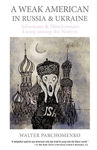 9781478336341: A Weak American in Russia & Ukraine: Adventures and Misadventures Living among the Natives [Idioma Ingls]