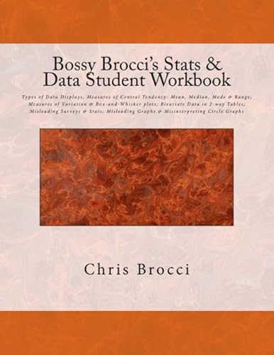 9781478338529: Bossy Brocci's Stats & Data Student Workbook: Types of Data Displays, Measures of Central Tendency: Mean, Median, Mode & Range; Measures of Variation ... Graphs & Misinterpreting Circle Graphs