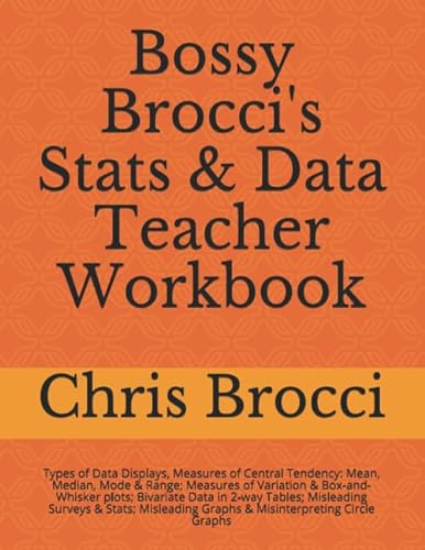 9781478338604: Bossy Brocci's Stats & Data Teacher Workbook: Types of Data Displays, Measures of Central Tendency: Mean, Median, Mode & Range; Measures of Variation ... Graphs & Misinterpreting Circle Graphs