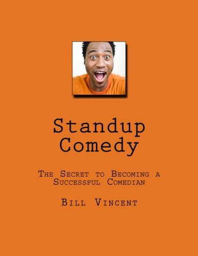 Standup Comedy: The Secret to Becoming a Successful Comedian (9781478340089) by Vincent, Bill