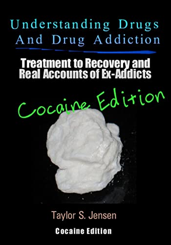 Stock image for Understanding Drugs and Drug Addiction: Treatment to Recovery and Real Accounts of Ex-Addicts / Volume IV - Cocaine Edition (Volume 4) for sale by Ergodebooks