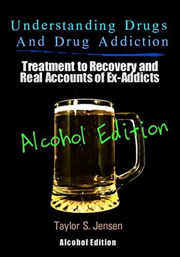 Stock image for Understanding Drugs and Drug Addiction Treatment to Recovery and Real Accounts of ExAddicts Volume VII Alcoholism Edition Volume 7 for sale by PBShop.store US