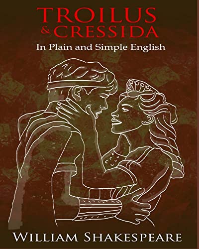 Stock image for Troilus and Cressida in Plain and Simple English : A Modern Translation and the Original Version for sale by Better World Books