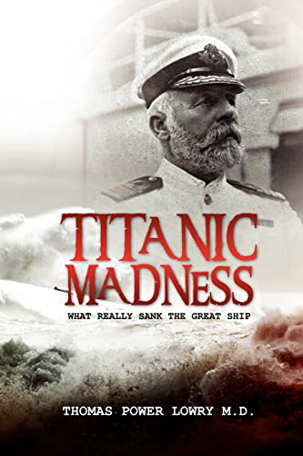 Stock image for Titanic Madness-What Really Sank the Great Ship: What Really Sank the Great Ship for sale by Books From California