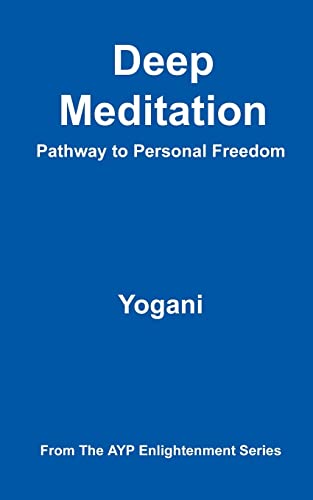 Beispielbild fr Deep Meditation - Pathway to Personal Freedom: (AYP Enlightenment Series) zum Verkauf von Wonder Book