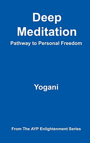 Imagen de archivo de Deep Meditation - Pathway to Personal Freedom: (AYP Enlightenment Series) a la venta por Wonder Book