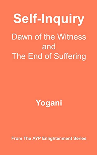 Imagen de archivo de Self-Inquiry - Dawn of the Witness and the End of Suffering: (AYP Enlightenment Series) a la venta por SecondSale