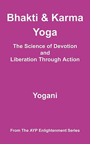 Imagen de archivo de Bhakti Karma Yoga - The Science of Devotion and Liberation Through Action: (AYP Enlightenment Series) a la venta por Friends of  Pima County Public Library