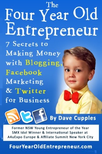 Beispielbild fr The Four Year Old Entrepreneur: 7 Secrets to Making Money with Blogging, Facebook Marketing & Twitter for Business zum Verkauf von Revaluation Books