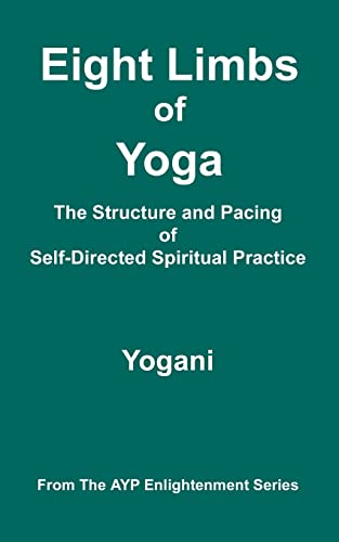 Stock image for Eight Limbs of Yoga - The Structure & Pacing of Self-Directed Spiritual Practice: (AYP Enlightenment Series) for sale by ThriftBooks-Dallas