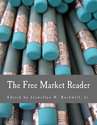 The Free Market Reader (Large Print Edition): Essays in the Economics of Liberty (9781478343646) by Rockwell Jr., Llewellyn H.